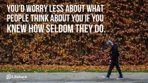 You-would-worry-less-about-what-people-think-about-you-if-you-knew-how-seldom-they-do.